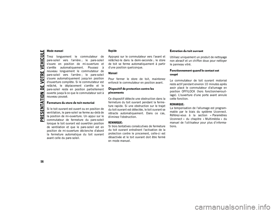 JEEP CHEROKEE 2020 Notice dentretien (in French) PRESENTATION DE VOTRE VEHICULE
56
Mode manuel
Tirez longuement le commutateur de
pare-soleil vers l'arrière ; le pare-soleil
s'ouvre en position de mi-ouverture et
s'arrête JEEP CHEROKEE 2020 Notice dentretien (in French) PRESENTATION DE VOTRE VEHICULE
56
Mode manuel
Tirez longuement le commutateur de
pare-soleil vers l'arrière ; le pare-soleil
s'ouvre en position de mi-ouverture et
s'arrête