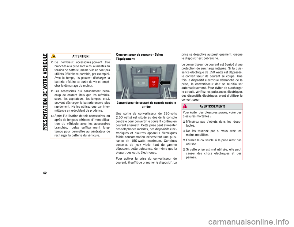 JEEP CHEROKEE 2020 Notice dentretien (in French) PRESENTATION DE VOTRE VEHICULE
62
Convertisseur de courant – Selon
l'équipement
Convertisseur de courant de console centrale arrière
Une sortie de convertisseur de 230 volts
(150 watts) JEEP CHEROKEE 2020 Notice dentretien (in French) PRESENTATION DE VOTRE VEHICULE
62
Convertisseur de courant – Selon
l'équipement
Convertisseur de courant de console centrale arrière
Une sortie de convertisseur de 230 volts
(150 watts)