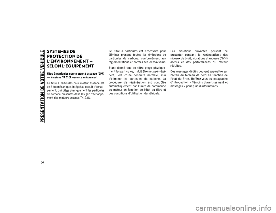 JEEP CHEROKEE 2020 Notice dentretien (in French) PRESENTATION DE VOTRE VEHICULE
64
SYSTEMES DE
PROTECTION DE
L'ENVIRONNEMENT —
SELON L'EQUIPEMENT
Filtre à particules pour moteur à essence (GPF)
— Versions T4 2.0L essence uniquement
JEEP CHEROKEE 2020 Notice dentretien (in French) PRESENTATION DE VOTRE VEHICULE
64
SYSTEMES DE
PROTECTION DE
L'ENVIRONNEMENT —
SELON L'EQUIPEMENT
Filtre à particules pour moteur à essence (GPF)
— Versions T4 2.0L essence uniquement