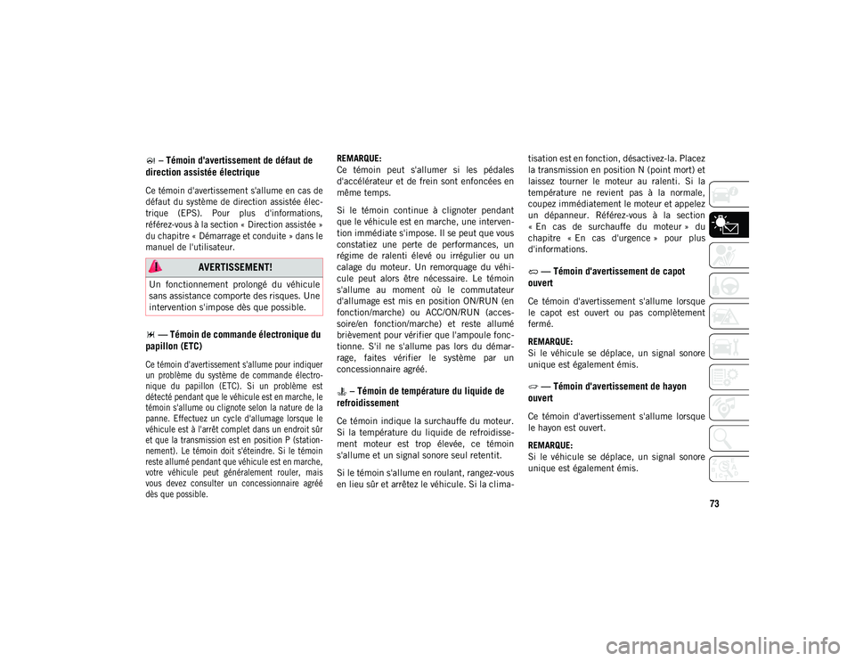 JEEP CHEROKEE 2020 Notice dentretien (in French) 73
– Témoin d'avertissement de défaut de
direction assistée électrique
Ce témoin d'avertissement s'allume en cas de
défaut du système de direction assistée élec-
trique (EPS JEEP CHEROKEE 2020 Notice dentretien (in French) 73
– Témoin d'avertissement de défaut de
direction assistée électrique
Ce témoin d'avertissement s'allume en cas de
défaut du système de direction assistée élec-
trique (EPS