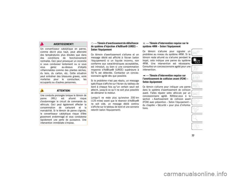 JEEP CHEROKEE 2021  Notice dentretien (in French) 77
 — Témoin d'avertissement de défaillance 
de système d'injection d'AdBlue® (UREE) – 
Selon l'équipement
Ce  témoin  d'avertissement  s'allume  et  un
message  déd
