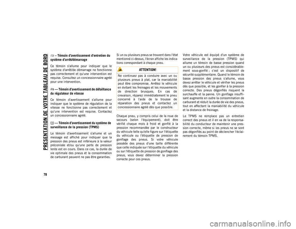 JEEP CHEROKEE 2020 Notice dentretien (in French) PRESENTATION DE VOTRE TABLEAU DE BORD
78
– Témoin d'avertissement d'entretien du
système d'arrêt/démarrage
Ce témoin s'allume pour indiquer que le
système d'arrêt JEEP CHEROKEE 2020 Notice dentretien (in French) PRESENTATION DE VOTRE TABLEAU DE BORD
78
– Témoin d'avertissement d'entretien du
système d'arrêt/démarrage
Ce témoin s'allume pour indiquer que le
système d'arrêt