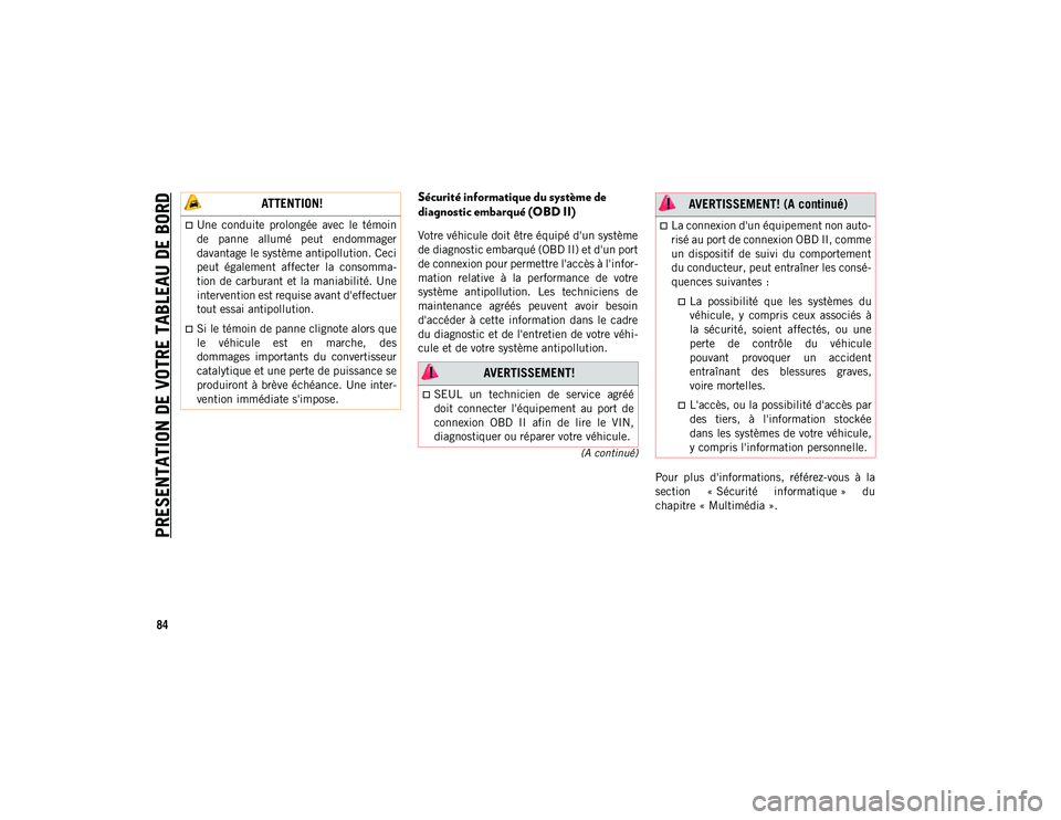 JEEP CHEROKEE 2020 Notice dentretien (in French) PRESENTATION DE VOTRE TABLEAU DE BORD
84
(A continué)
Sécurité informatique du système de
diagnostic embarqué (OBD II)
Votre véhicule doit être équipé d'un système
de diagnostic embarqu JEEP CHEROKEE 2020 Notice dentretien (in French) PRESENTATION DE VOTRE TABLEAU DE BORD
84
(A continué)
Sécurité informatique du système de
diagnostic embarqué (OBD II)
Votre véhicule doit être équipé d'un système
de diagnostic embarqu