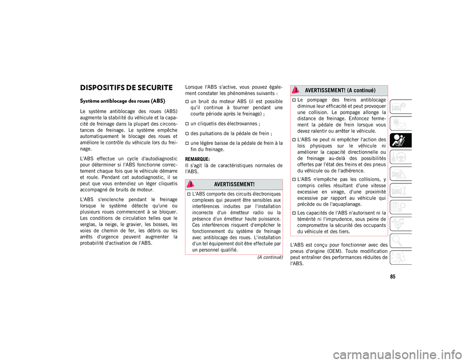 JEEP CHEROKEE 2020 Notice dentretien (in French) 85
(A continué)
SECURITE
DISPOSITIFS DE SECURITE
Système antiblocage des roues (ABS)
Le système antiblocage des roues (ABS)
augmente la stabilité du véhicule et la capa-
cité de freinage d JEEP CHEROKEE 2020 Notice dentretien (in French) 85
(A continué)
SECURITE
DISPOSITIFS DE SECURITE
Système antiblocage des roues (ABS)
Le système antiblocage des roues (ABS)
augmente la stabilité du véhicule et la capa-
cité de freinage d