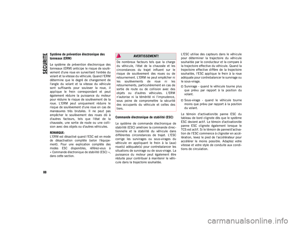 JEEP CHEROKEE 2020 Notice dentretien (in French) SECURITE
88
Système de prévention électronique des
tonneaux (ERM)
Le système de prévention électronique des
tonneaux (ERM) anticipe le risque de soulè-
vement d'une roue en surveilla JEEP CHEROKEE 2020 Notice dentretien (in French) SECURITE
88
Système de prévention électronique des
tonneaux (ERM)
Le système de prévention électronique des
tonneaux (ERM) anticipe le risque de soulè-
vement d'une roue en surveilla