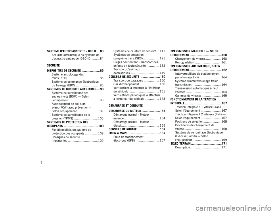 JEEP CHEROKEE 2020  Notice dentretien (in French) 8
SYSTEME D'AUTODIAGNOSTIC - OBD II  ... 83
Sécurité informatique du système de 
diagnostic embarqué (OBD II) .......... 84
SECURITE
DISPOSITIFS DE SECURITE ..................... 85
Système a