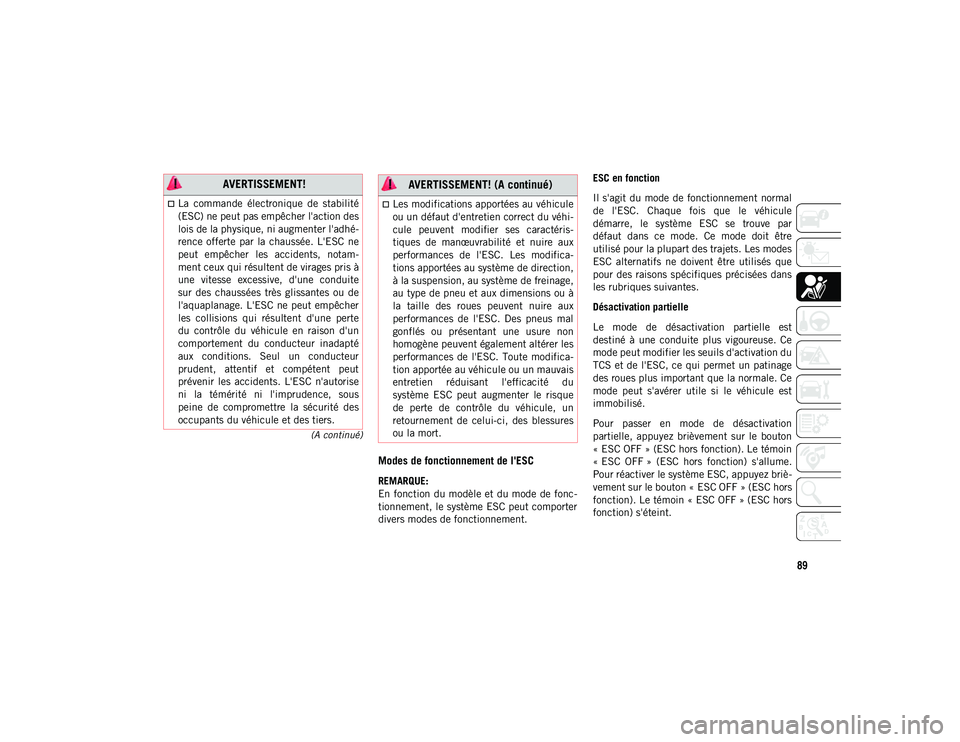 JEEP CHEROKEE 2020 Notice dentretien (in French) 89
(A continué)
Modes de fonctionnement de l'ESC
REMARQUE:
En fonction du modèle et du mode de fonc-
tionnement, le système ESC peut comporter
divers modes de fonctionnement.ESC en fonction
Il JEEP CHEROKEE 2020 Notice dentretien (in French) 89
(A continué)
Modes de fonctionnement de l'ESC
REMARQUE:
En fonction du modèle et du mode de fonc-
tionnement, le système ESC peut comporter
divers modes de fonctionnement.ESC en fonction
Il