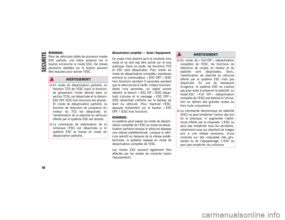 JEEP CHEROKEE 2020 Notice dentretien (in French) SECURITE
90
REMARQUE:
Pour les véhicules dotés de plusieurs modes
ESC partiels, une brève pression sur le
bouton enclenche le mode ESC. De brèves
pressions répétées sur le bouto JEEP CHEROKEE 2020 Notice dentretien (in French) SECURITE
90
REMARQUE:
Pour les véhicules dotés de plusieurs modes
ESC partiels, une brève pression sur le
bouton enclenche le mode ESC. De brèves
pressions répétées sur le bouto