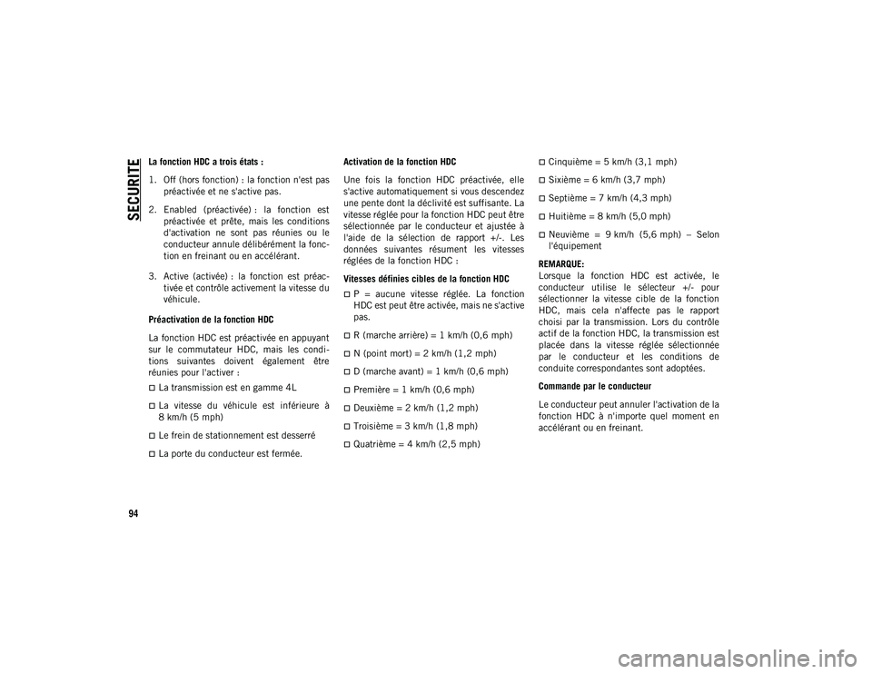 JEEP CHEROKEE 2020 Notice dentretien (in French) SECURITE
94
La fonction HDC a trois états :
1. Off (hors fonction) : la fonction n'est paspréactivée et ne s'active pas.
2. Enabled (préactivée) : la fonction est préactivée et pr JEEP CHEROKEE 2020 Notice dentretien (in French) SECURITE
94
La fonction HDC a trois états :
1. Off (hors fonction) : la fonction n'est paspréactivée et ne s'active pas.
2. Enabled (préactivée) : la fonction est préactivée et pr