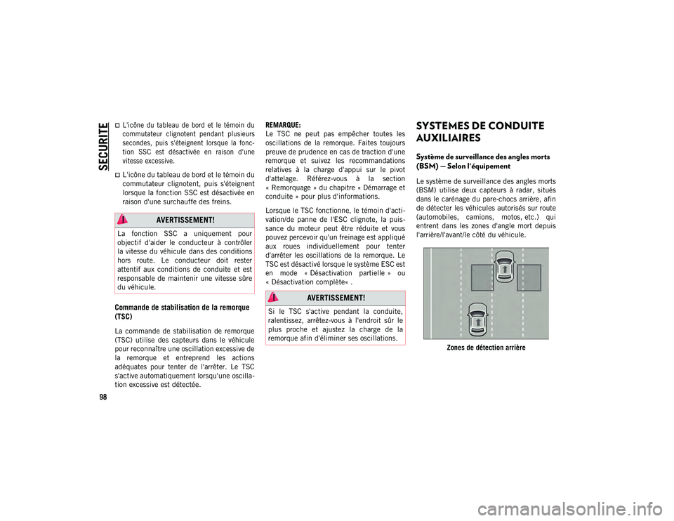 JEEP CHEROKEE 2021  Notice dentretien (in French) SECURITE
98

L'icône  du  tableau  de  bord  et  le  témoin  du
commutateur  clignotent  pendant  plusieurs
secondes,  puis  s'éteignent  lorsque  la  fonc-
tion  SSC  est  désactivée 