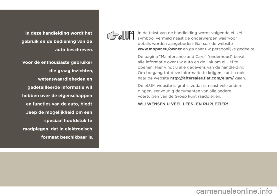 JEEP CHEROKEE 2018 Instructieboek (in Dutch) In deze handleiding wordt het
gebruik en de bediening van de
auto beschreven.
Voor de enthousiaste gebruiker
die graag inzichten,
wetenswaardigheden en
gedetailleerde informatie wil
hebben over JEEP CHEROKEE 2018 Instructieboek (in Dutch) In deze handleiding wordt het
gebruik en de bediening van de
auto beschreven.
Voor de enthousiaste gebruiker
die graag inzichten,
wetenswaardigheden en
gedetailleerde informatie wil
hebben over