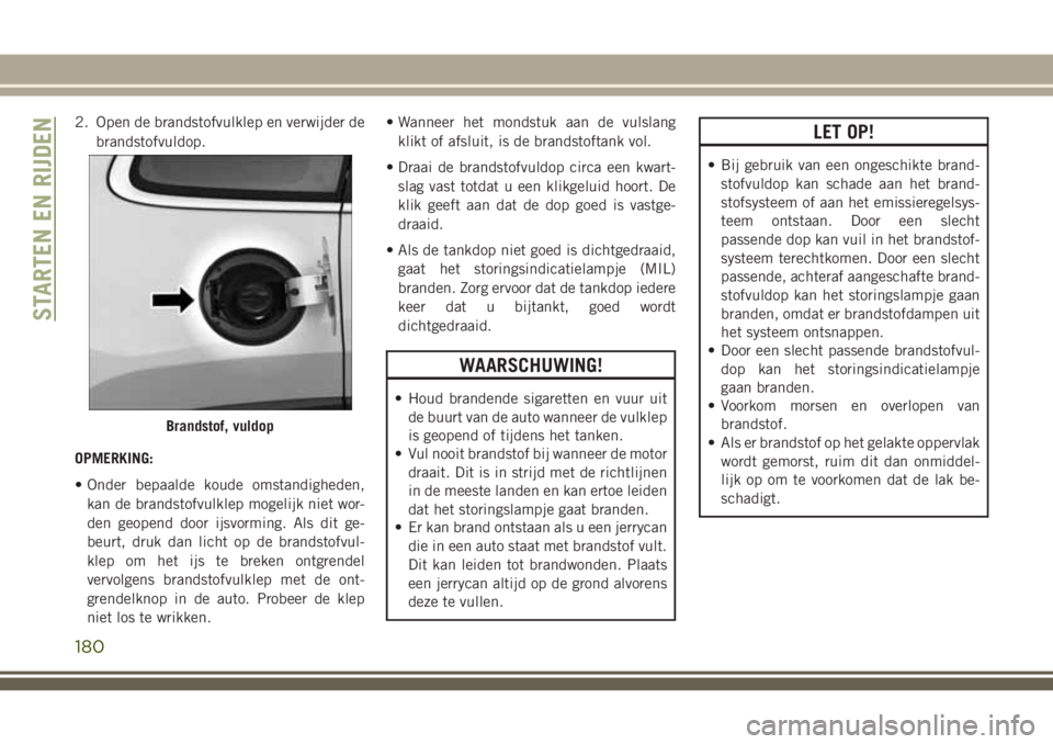 JEEP CHEROKEE 2018 Instructieboek (in Dutch) 2. Open de brandstofvulklep en verwijder de
brandstofvuldop.
OPMERKING:
• Onder bepaalde koude omstandigheden,
kan de brandstofvulklep mogelijk niet wor-
den geopend door ijsvorming. Als dit ge-
beu JEEP CHEROKEE 2018 Instructieboek (in Dutch) 2. Open de brandstofvulklep en verwijder de
brandstofvuldop.
OPMERKING:
• Onder bepaalde koude omstandigheden,
kan de brandstofvulklep mogelijk niet wor-
den geopend door ijsvorming. Als dit ge-
beu