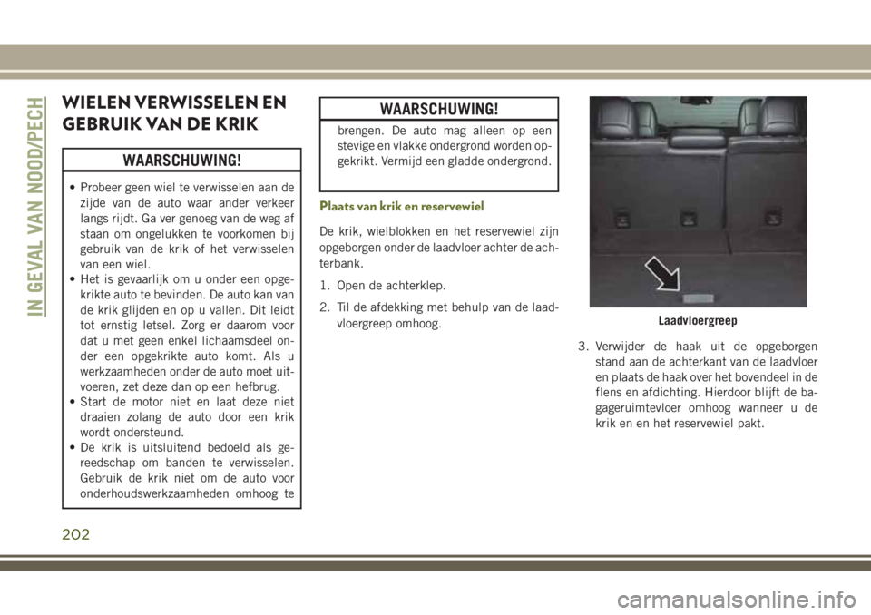JEEP CHEROKEE 2018 Instructieboek (in Dutch) WIELEN VERWISSELEN EN
GEBRUIK VAN DE KRIK
WAARSCHUWING!
• Probeer geen wiel te verwisselen aan de
zijde van de auto waar ander verkeer
langs rijdt. Ga ver genoeg van de weg af
staan om ongelukken te JEEP CHEROKEE 2018 Instructieboek (in Dutch) WIELEN VERWISSELEN EN
GEBRUIK VAN DE KRIK
WAARSCHUWING!
• Probeer geen wiel te verwisselen aan de
zijde van de auto waar ander verkeer
langs rijdt. Ga ver genoeg van de weg af
staan om ongelukken te