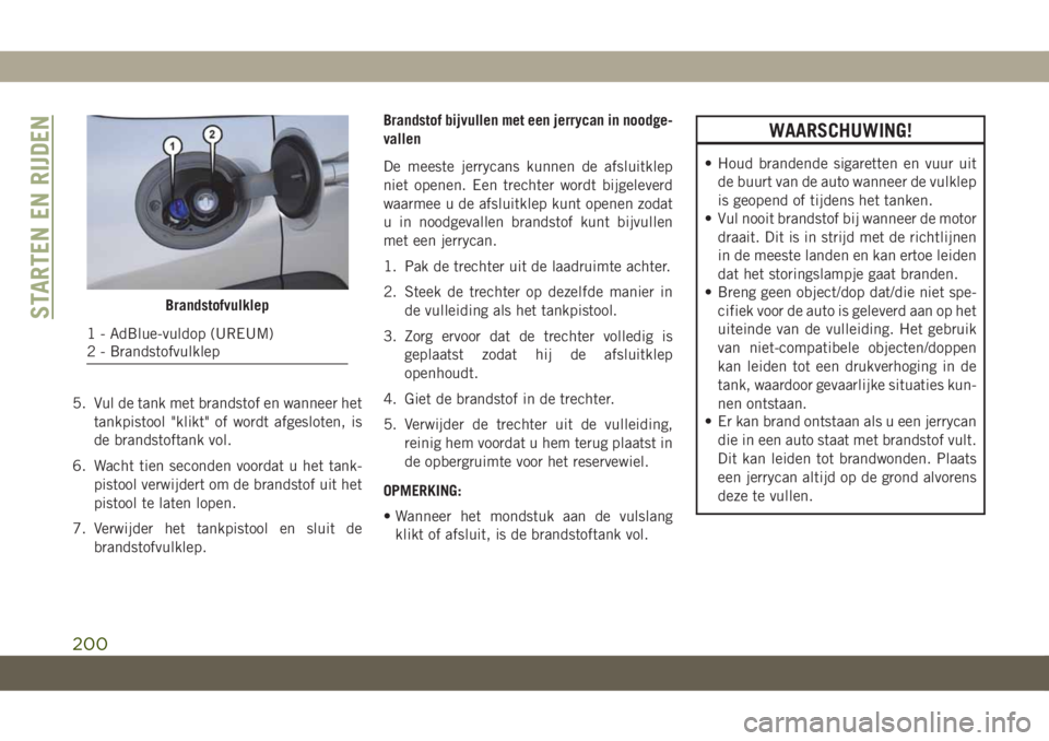 JEEP CHEROKEE 2019  Instructieboek (in Dutch) 5. Vul de tank met brandstof en wanneer het
tankpistool "klikt" of wordt afgesloten, is
de brandstoftank vol.
6. Wacht tien seconden voordat u het tank-
pistool verwijdert om de brandstof uit 