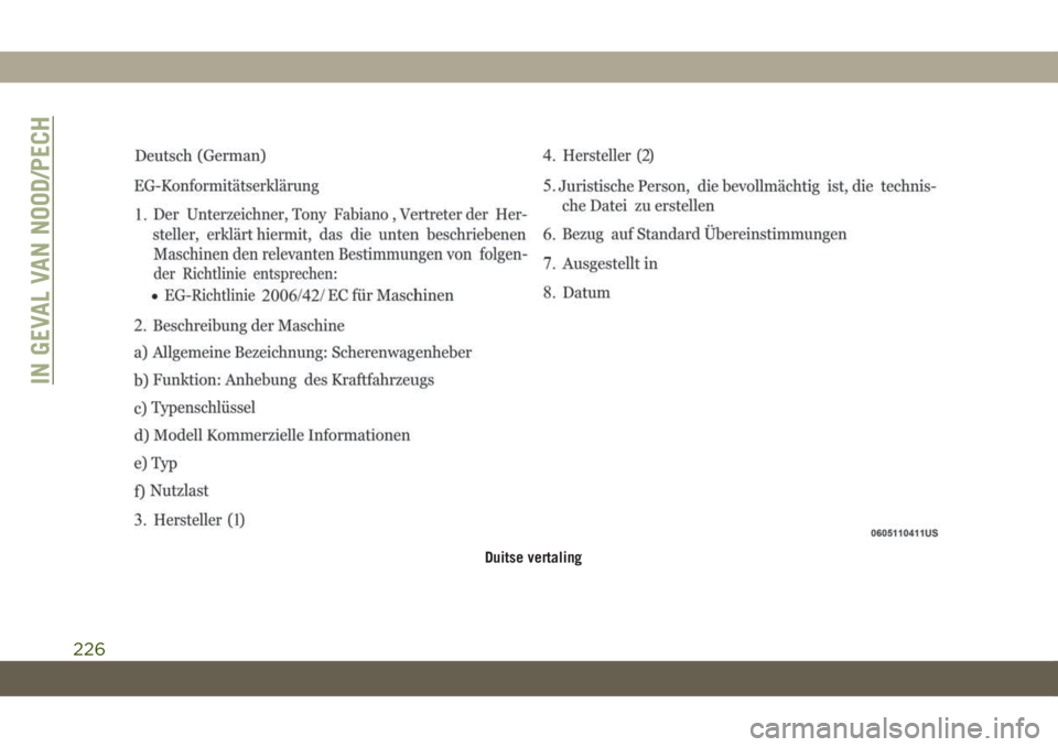 JEEP CHEROKEE 2019 Instructieboek (in Dutch) Duitse vertaling
IN GEVAL VAN NOOD/PECH
226 JEEP CHEROKEE 2019 Instructieboek (in Dutch) Duitse vertaling
IN GEVAL VAN NOOD/PECH
226