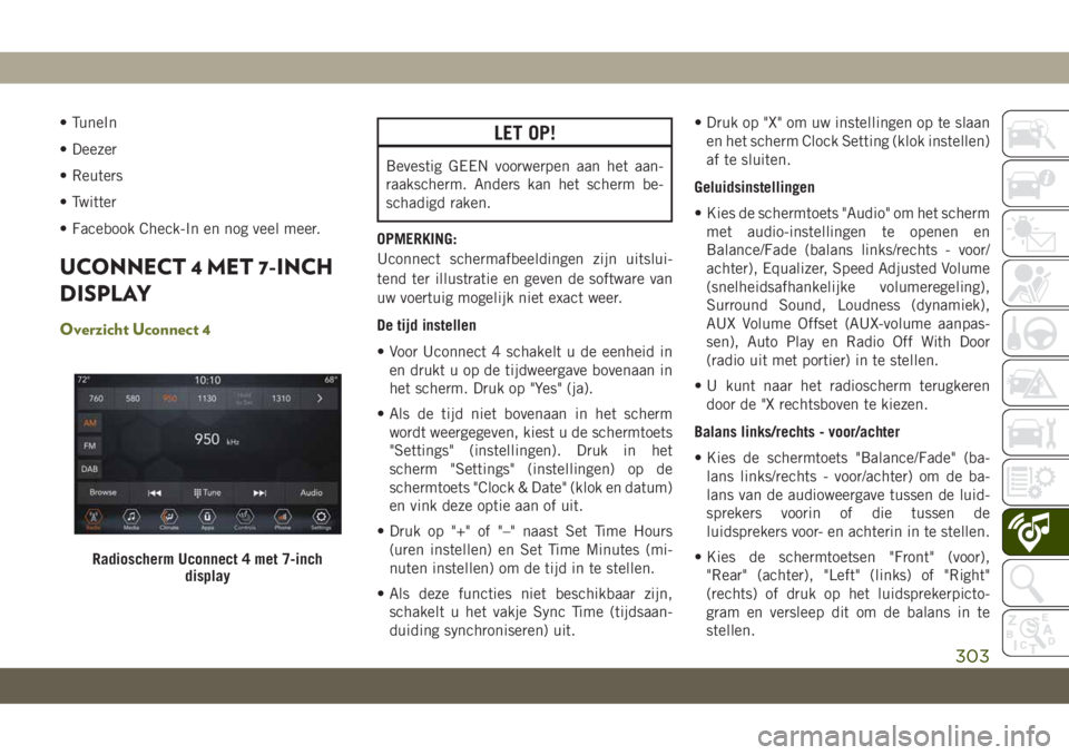 JEEP CHEROKEE 2019 Instructieboek (in Dutch) • TuneIn
• Deezer
• Reuters
• Twitter
• Facebook Check-In en nog veel meer.
UCONNECT 4 MET 7-INCH
DISPLAY
Overzicht Uconnect 4
LET OP!
Bevestig GEEN voorwerpen aan het aan-
raakscherm. Ander JEEP CHEROKEE 2019 Instructieboek (in Dutch) • TuneIn
• Deezer
• Reuters
• Twitter
• Facebook Check-In en nog veel meer.
UCONNECT 4 MET 7-INCH
DISPLAY
Overzicht Uconnect 4
LET OP!
Bevestig GEEN voorwerpen aan het aan-
raakscherm. Ander