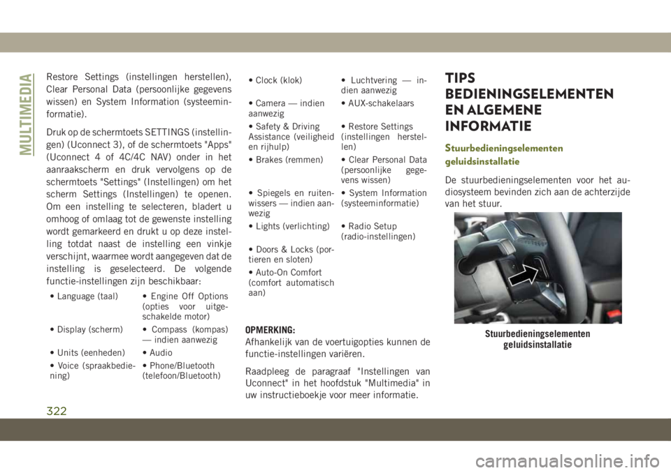 JEEP CHEROKEE 2019 Instructieboek (in Dutch) Restore Settings (instellingen herstellen),
Clear Personal Data (persoonlijke gegevens
wissen) en System Information (systeemin-
formatie).
Druk op de schermtoets SETTINGS (instellin-
gen) (Uconnect 3 JEEP CHEROKEE 2019 Instructieboek (in Dutch) Restore Settings (instellingen herstellen),
Clear Personal Data (persoonlijke gegevens
wissen) en System Information (systeemin-
formatie).
Druk op de schermtoets SETTINGS (instellin-
gen) (Uconnect 3