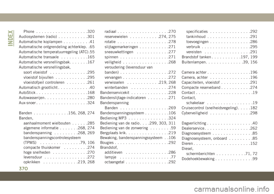JEEP CHEROKEE 2019  Instructieboek (in Dutch) Phone...................320
Audiosystemen (radio)...........301
Automatische koplampen..........41
Automatische ontgrendeling achterklep. .65
Automatische temperatuurregeling (ATC) .55
Automatische tr