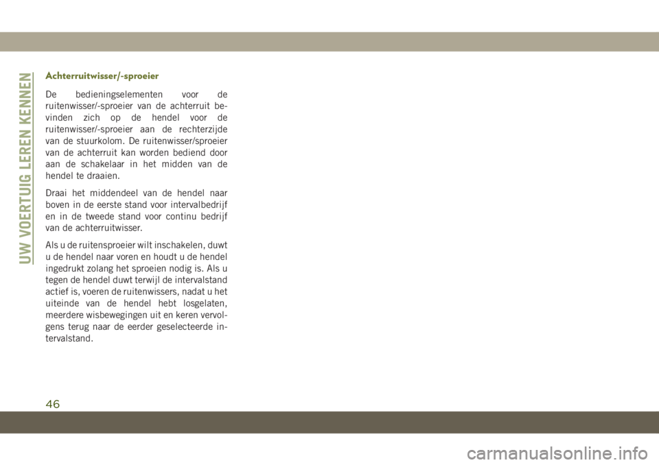 JEEP CHEROKEE 2019  Instructieboek (in Dutch) Achterruitwisser/-sproeier
De bedieningselementen voor de
ruitenwisser/-sproeier van de achterruit be-
vinden zich op de hendel voor de
ruitenwisser/-sproeier aan de rechterzijde
van de stuurkolom. De