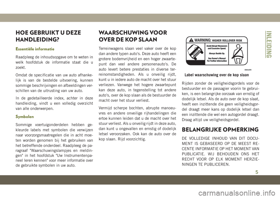 JEEP CHEROKEE 2019  Instructieboek (in Dutch) HOE GEBRUIKT U DEZE
HANDLEIDING?
Essentiële informatie
Raadpleeg de inhoudsopgave om te weten in
welk hoofdstuk de informatie staat die u
zoekt.
Omdat de specificatie van uw auto afhanke-
lijk is van