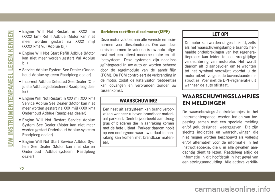 JEEP CHEROKEE 2019  Instructieboek (in Dutch) • Engine Will Not Restart in XXXX mi
(XXXX km) Refill Adblue (Motor kan niet
meer worden gestart na XXXX mijl
(XXXX km) Vul Adblue bij)
• Engine Will Not Start Refill Adblue (Motor
kan niet meer w