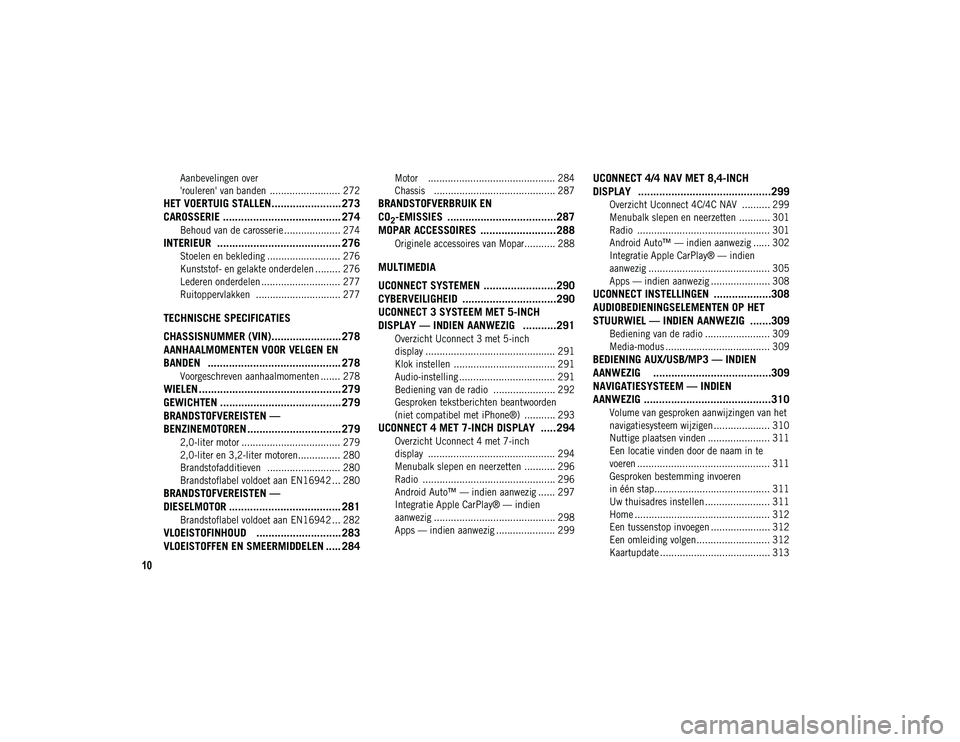 JEEP CHEROKEE 2021  Instructieboek (in Dutch) 10

Aanbevelingen over 
'rouleren' van banden  ......................... 272

HET VOERTUIG STALLEN....................... 273 CAROSSERIE ....................................... 274

Behoud van