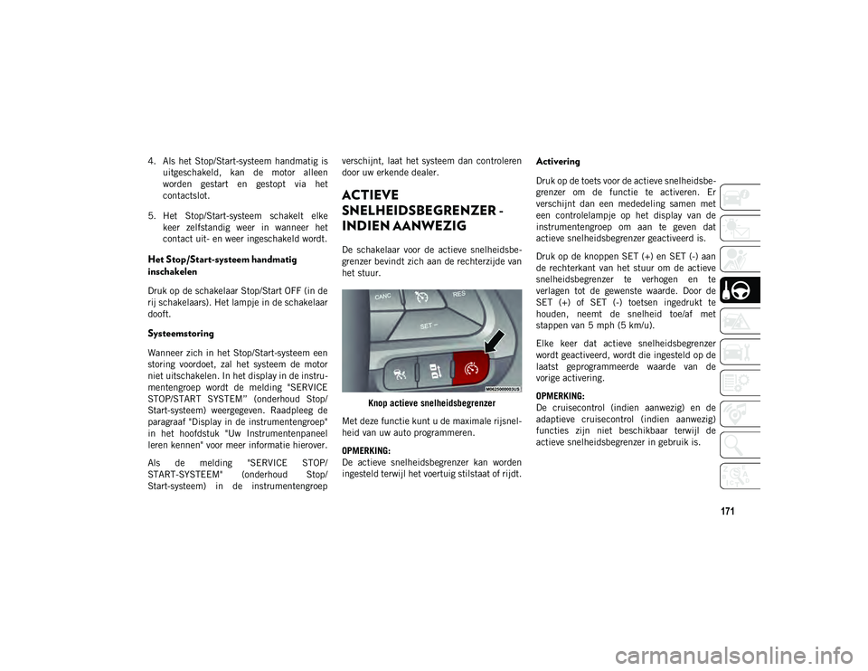 JEEP CHEROKEE 2021 Instructieboek (in Dutch) 171
4. Als het Stop/Start-systeem handmatig isuitgeschakeld, kan de motor alleen
worden gestart en gestopt via het
contactslot.
5. Het Stop/Start-systeem schakelt elke keer zelfstandi JEEP CHEROKEE 2021 Instructieboek (in Dutch) 171
4. Als het Stop/Start-systeem handmatig isuitgeschakeld, kan de motor alleen
worden gestart en gestopt via het
contactslot.
5. Het Stop/Start-systeem schakelt elke keer zelfstandi