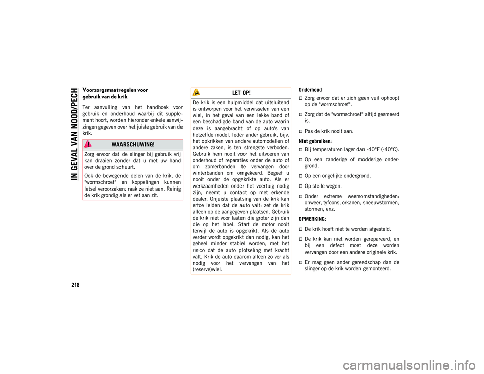 JEEP CHEROKEE 2021 Instructieboek (in Dutch) IN GEVAL VAN NOOD/PECH
218
Voorzorgsmaatregelen voor
gebruik van de krik
Ter aanvulling van het handboek voor
gebruik en onderhoud waarbij dit supple-
ment hoort, worden hieronder enkele aa JEEP CHEROKEE 2021 Instructieboek (in Dutch) IN GEVAL VAN NOOD/PECH
218
Voorzorgsmaatregelen voor
gebruik van de krik
Ter aanvulling van het handboek voor
gebruik en onderhoud waarbij dit supple-
ment hoort, worden hieronder enkele aa