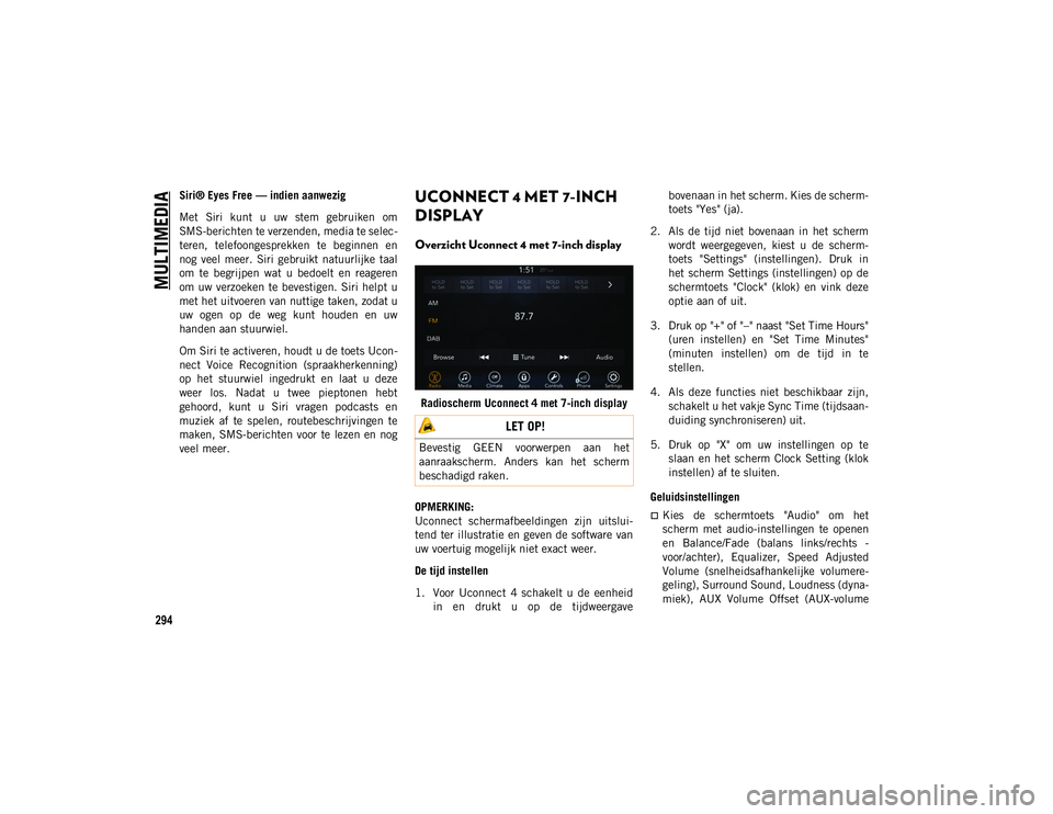 JEEP CHEROKEE 2020 Instructieboek (in Dutch) MULTIMEDIA
294
Siri® Eyes Free — indien aanwezig
Met Siri kunt u uw stem gebruiken om
SMS-berichten te verzenden, media te selec-
teren, telefoongesprekken te beginnen en
nog veel meer JEEP CHEROKEE 2020 Instructieboek (in Dutch) MULTIMEDIA
294
Siri® Eyes Free — indien aanwezig
Met Siri kunt u uw stem gebruiken om
SMS-berichten te verzenden, media te selec-
teren, telefoongesprekken te beginnen en
nog veel meer