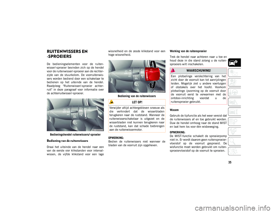 JEEP CHEROKEE 2021  Instructieboek (in Dutch) 35
RUITENWISSERS EN 
-SPROEIERS   
De  bedieningselementen  voor  de  ruiten-
wisser/-sproeier  bevinden  zich  op  de hendel
voor de ruitenwisser/-sproeier aan de rechter-
zijde  van  de  stuurkolom.