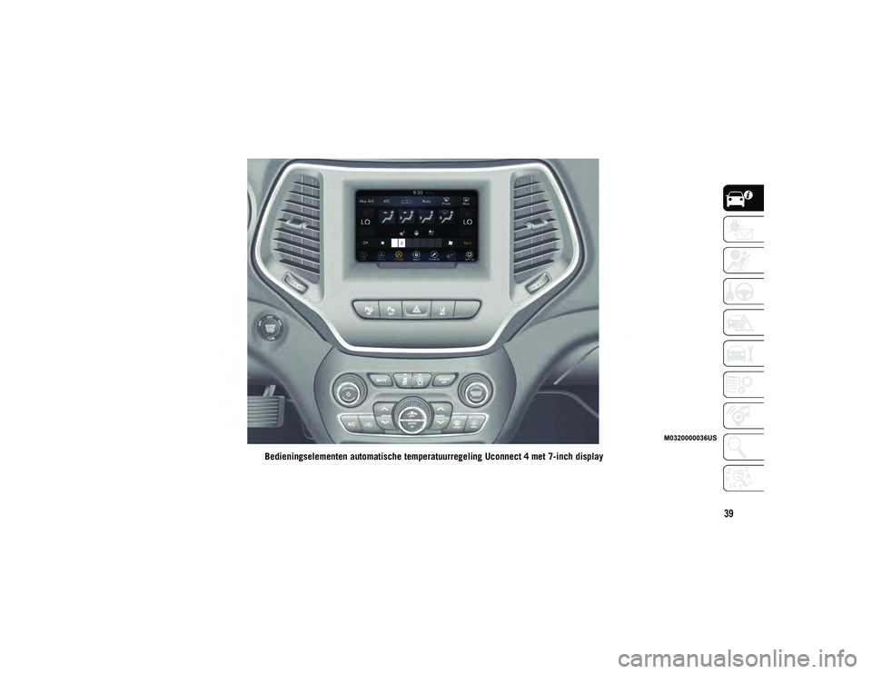 JEEP CHEROKEE 2021  Instructieboek (in Dutch) 39
Bedieningselementen automatische temperatuurregeling Uconnect 4 met 7-inch display
2020_JEEP_CHEROKEE_UG_LHD_EE.book  Page 39   