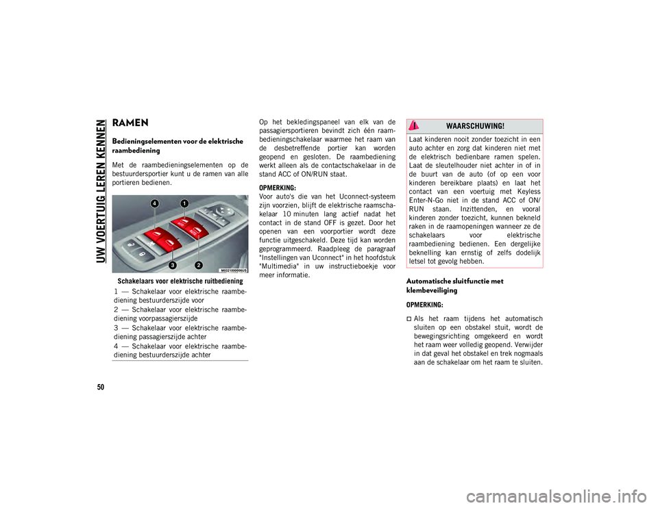JEEP CHEROKEE 2020 Instructieboek (in Dutch) UW VOERTUIG LEREN KENNEN
50
RAMEN
Bedieningselementen voor de elektrische
raambediening
Met de raambedieningselementen op de
bestuurdersportier kunt u de ramen van alle
portieren bedienen.Schake JEEP CHEROKEE 2020 Instructieboek (in Dutch) UW VOERTUIG LEREN KENNEN
50
RAMEN
Bedieningselementen voor de elektrische
raambediening
Met de raambedieningselementen op de
bestuurdersportier kunt u de ramen van alle
portieren bedienen.Schake