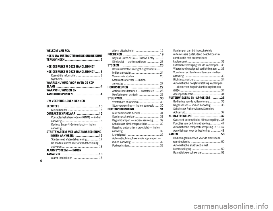 JEEP CHEROKEE 2020  Instructieboek (in Dutch) 6
WELKOM VAN FCA 
HOE U UW INSTRUCTIEBOEKJE ONLINE KUNT 
TERUGVINDEN ......................................... 2
HOE GEBRUIKT U DEZE HANDLEIDING?
HOE GEBRUIKT U DEZE HANDLEIDING? ...... 3

Essentiële