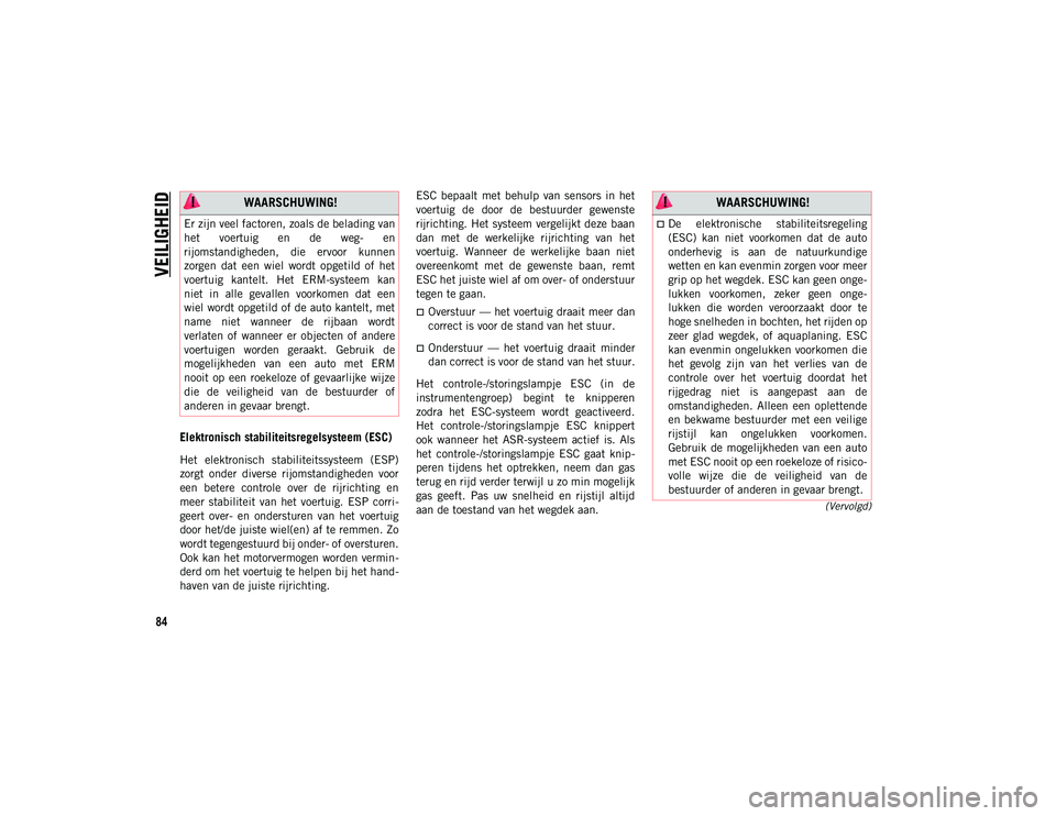 JEEP CHEROKEE 2021 Instructieboek (in Dutch) VEILIGHEID
84
(Vervolgd)
Elektronisch stabiliteitsregelsysteem (ESC)
Het elektronisch stabiliteitssysteem (ESP)
zorgt onder diverse rijomstandigheden voor
een betere controle over de rijr JEEP CHEROKEE 2021 Instructieboek (in Dutch) VEILIGHEID
84
(Vervolgd)
Elektronisch stabiliteitsregelsysteem (ESC)
Het elektronisch stabiliteitssysteem (ESP)
zorgt onder diverse rijomstandigheden voor
een betere controle over de rijr