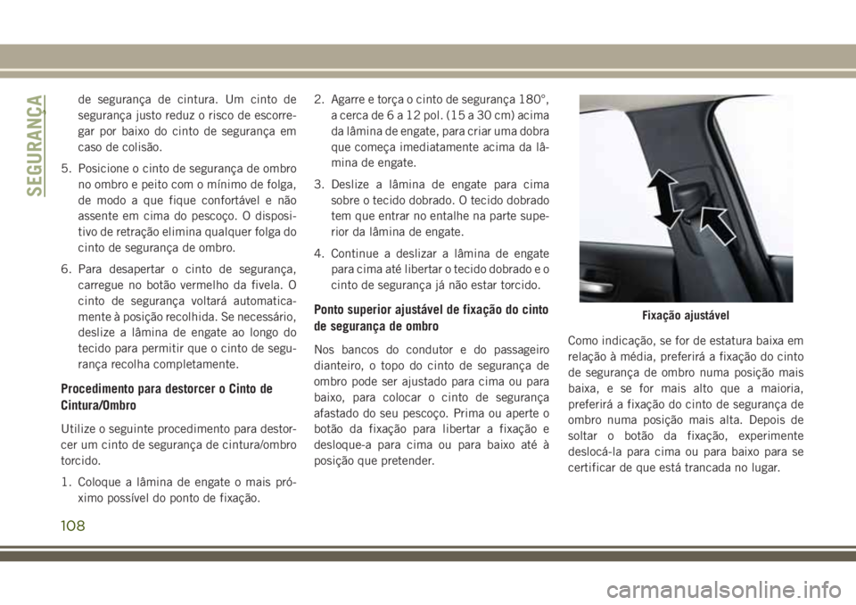 JEEP CHEROKEE 2018 Manual de Uso e Manutenção (in Portuguese) de segurança de cintura. Um cinto de
segurança justo reduz o risco de escorre-
gar por baixo do cinto de segurança em
caso de colisão.
5. Posicione o cinto de segurança de ombro
no ombro e peito JEEP CHEROKEE 2018 Manual de Uso e Manutenção (in Portuguese) de segurança de cintura. Um cinto de
segurança justo reduz o risco de escorre-
gar por baixo do cinto de segurança em
caso de colisão.
5. Posicione o cinto de segurança de ombro
no ombro e peito
