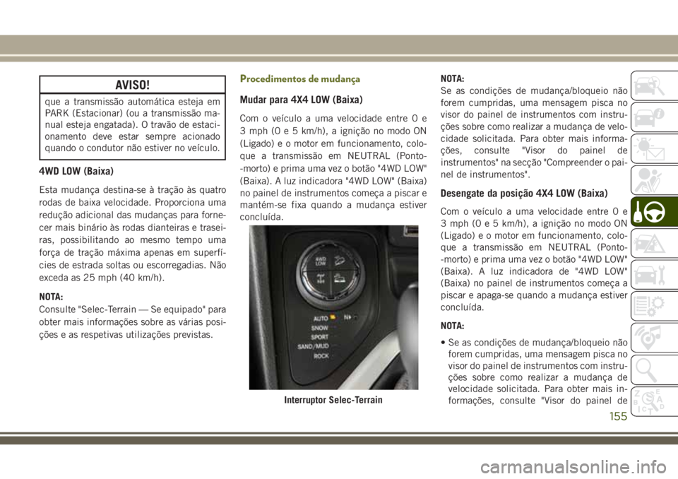 JEEP CHEROKEE 2018 Manual de Uso e Manutenção (in Portuguese) AVISO!
que a transmissão automática esteja em
PARK (Estacionar) (ou a transmissão ma-
nual esteja engatada). O travão de estaci-
onamento deve estar sempre acionado
quando o condutor não estiver JEEP CHEROKEE 2018 Manual de Uso e Manutenção (in Portuguese) AVISO!
que a transmissão automática esteja em
PARK (Estacionar) (ou a transmissão ma-
nual esteja engatada). O travão de estaci-
onamento deve estar sempre acionado
quando o condutor não estiver