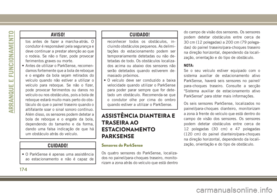 JEEP CHEROKEE 2018 Manual de Uso e Manutenção (in Portuguese) AVISO!
tos antes de fazer a marcha-atrás. O
condutor é responsável pela segurança e
deve continuar a prestar atenção ao que
o rodeia. Se não o fizer, pode provocar
ferimentos graves ou morte.
â JEEP CHEROKEE 2018 Manual de Uso e Manutenção (in Portuguese) AVISO!
tos antes de fazer a marcha-atrás. O
condutor é responsável pela segurança e
deve continuar a prestar atenção ao que
o rodeia. Se não o fizer, pode provocar
ferimentos graves ou morte.
â