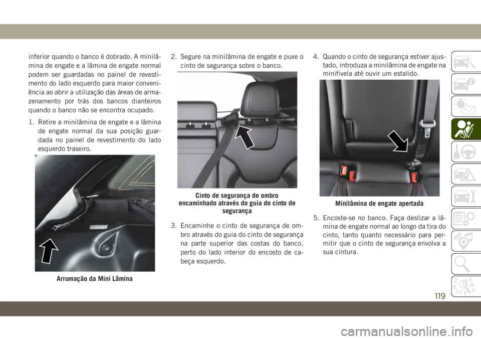 JEEP CHEROKEE 2019 Manual de Uso e Manutenção (in Portuguese) inferior quando o banco é dobrado. A minilâ-
mina de engate e a lâmina de engate normal
podem ser guardadas no painel de revesti-
mento do lado esquerdo para maior conveni-
ência ao abrir a utiliz JEEP CHEROKEE 2019 Manual de Uso e Manutenção (in Portuguese) inferior quando o banco é dobrado. A minilâ-
mina de engate e a lâmina de engate normal
podem ser guardadas no painel de revesti-
mento do lado esquerdo para maior conveni-
ência ao abrir a utiliz