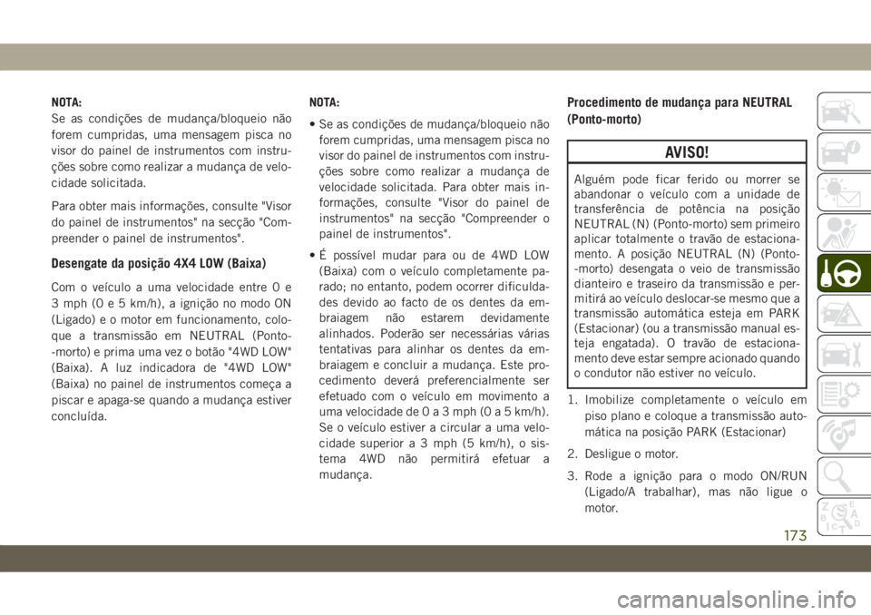 JEEP CHEROKEE 2019 Manual de Uso e Manutenção (in Portuguese) NOTA:
Se as condições de mudança/bloqueio não
forem cumpridas, uma mensagem pisca no
visor do painel de instrumentos com instru-
ções sobre como realizar a mudança de velo-
cidade solicitada.
P JEEP CHEROKEE 2019 Manual de Uso e Manutenção (in Portuguese) NOTA:
Se as condições de mudança/bloqueio não
forem cumpridas, uma mensagem pisca no
visor do painel de instrumentos com instru-
ções sobre como realizar a mudança de velo-
cidade solicitada.
P