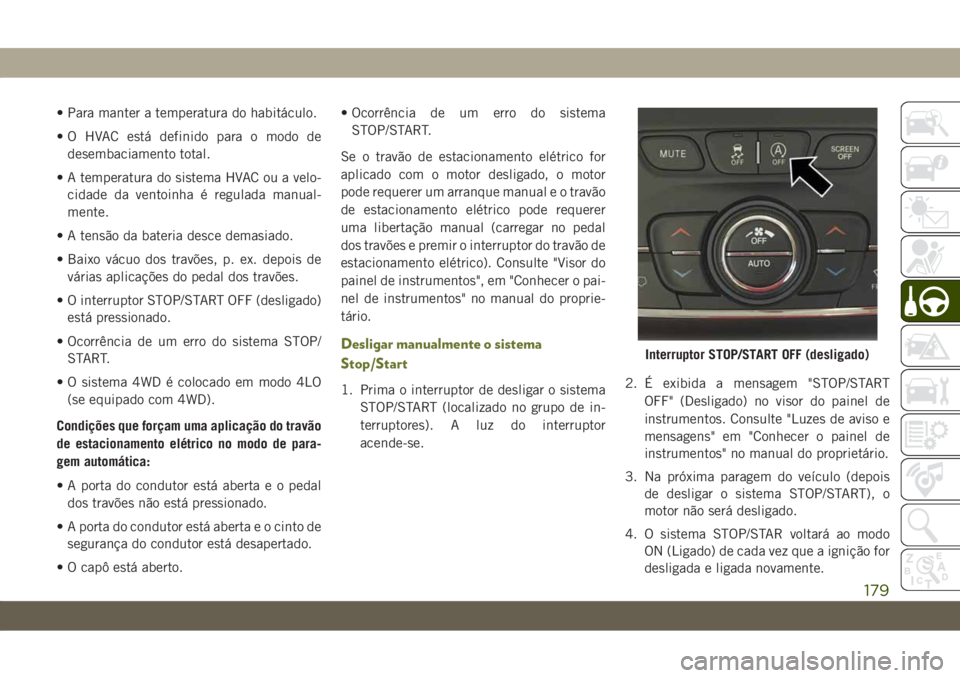 JEEP CHEROKEE 2019 Manual de Uso e Manutenção (in Portuguese) • Para manter a temperatura do habitáculo.
• O HVAC está definido para o modo de
desembaciamento total.
• A temperatura do sistema HVAC ou a velo-
cidade da ventoinha é regulada manual-
mente JEEP CHEROKEE 2019 Manual de Uso e Manutenção (in Portuguese) • Para manter a temperatura do habitáculo.
• O HVAC está definido para o modo de
desembaciamento total.
• A temperatura do sistema HVAC ou a velo-
cidade da ventoinha é regulada manual-
mente