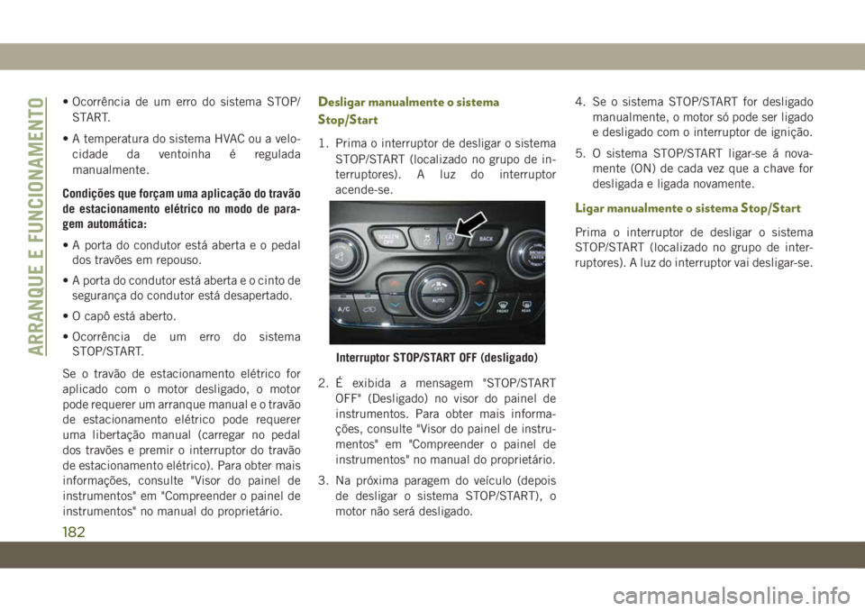 JEEP CHEROKEE 2019 Manual de Uso e Manutenção (in Portuguese) • Ocorrência de um erro do sistema STOP/
START.
• A temperatura do sistema HVAC ou a velo-
cidade da ventoinha é regulada
manualmente.
Condições que forçam uma aplicação do travão
de estac JEEP CHEROKEE 2019 Manual de Uso e Manutenção (in Portuguese) • Ocorrência de um erro do sistema STOP/
START.
• A temperatura do sistema HVAC ou a velo-
cidade da ventoinha é regulada
manualmente.
Condições que forçam uma aplicação do travão
de estac