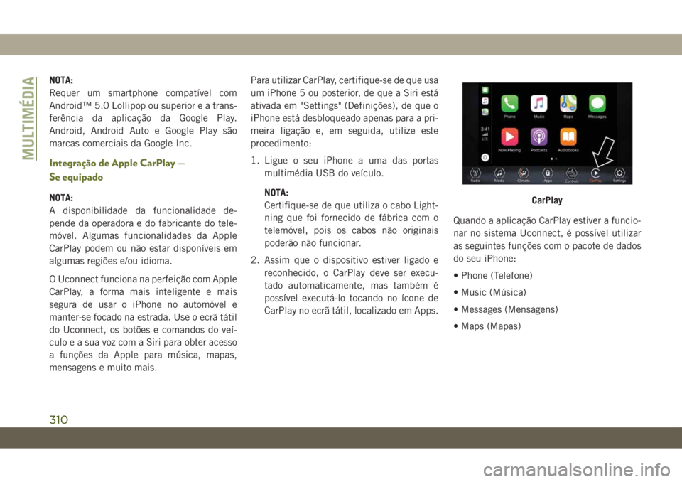 JEEP CHEROKEE 2019 Manual de Uso e Manutenção (in Portuguese) NOTA:
Requer um smartphone compatível com
Android™ 5.0 Lollipop ou superior e a trans-
ferência da aplicação da Google Play.
Android, Android Auto e Google Play são
marcas comerciais da Google JEEP CHEROKEE 2019 Manual de Uso e Manutenção (in Portuguese) NOTA:
Requer um smartphone compatível com
Android™ 5.0 Lollipop ou superior e a trans-
ferência da aplicação da Google Play.
Android, Android Auto e Google Play são
marcas comerciais da Google