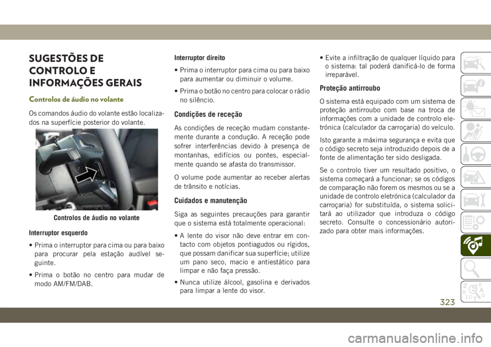 JEEP CHEROKEE 2019 Manual de Uso e Manutenção (in Portuguese) SUGESTÕES DE
CONTROLO E
INFORMAÇÕES GERAIS
Controlos de áudio no volante
Os comandos áudio do volante estão localiza-
dos na superfície posterior do volante.
Interruptor esquerdo
• Prima o in JEEP CHEROKEE 2019 Manual de Uso e Manutenção (in Portuguese) SUGESTÕES DE
CONTROLO E
INFORMAÇÕES GERAIS
Controlos de áudio no volante
Os comandos áudio do volante estão localiza-
dos na superfície posterior do volante.
Interruptor esquerdo
• Prima o in