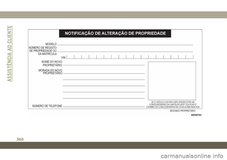 JEEP CHEROKEE 2019 Manual de Uso e Manutenção (in Portuguese) ASSISTÊNCIA AO CLIENTE
368 JEEP CHEROKEE 2019 Manual de Uso e Manutenção (in Portuguese) ASSISTÊNCIA AO CLIENTE
368