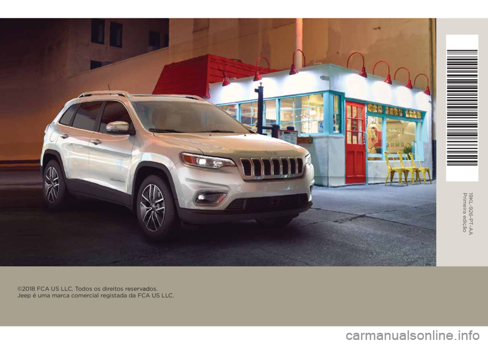 JEEP CHEROKEE 2019 Manual de Uso e Manutenção (in Portuguese) 19KL-926-PT-A
A Primeira edição
©2018 FCA US LLC. Todos os direitos reserv
ados.ad
Jeep é uma marca comercial registada da FCA US LLC. JEEP CHEROKEE 2019 Manual de Uso e Manutenção (in Portuguese) 19KL-926-PT-A
A Primeira edição
©2018 FCA US LLC. Todos os direitos reserv
ados.ad
Jeep é uma marca comercial registada da FCA US LLC.