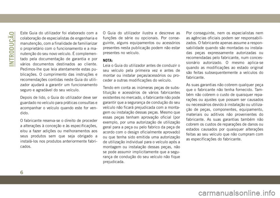 JEEP CHEROKEE 2019 Manual de Uso e Manutenção (in Portuguese) Este Guia do utilizador foi elaborado com a
colaboração de especialistas de engenharia e
manutenção, com a finalidade de familiarizar
o proprietário com o funcionamentoeama-
nutenção do seu nov JEEP CHEROKEE 2019 Manual de Uso e Manutenção (in Portuguese) Este Guia do utilizador foi elaborado com a
colaboração de especialistas de engenharia e
manutenção, com a finalidade de familiarizar
o proprietário com o funcionamentoeama-
nutenção do seu nov