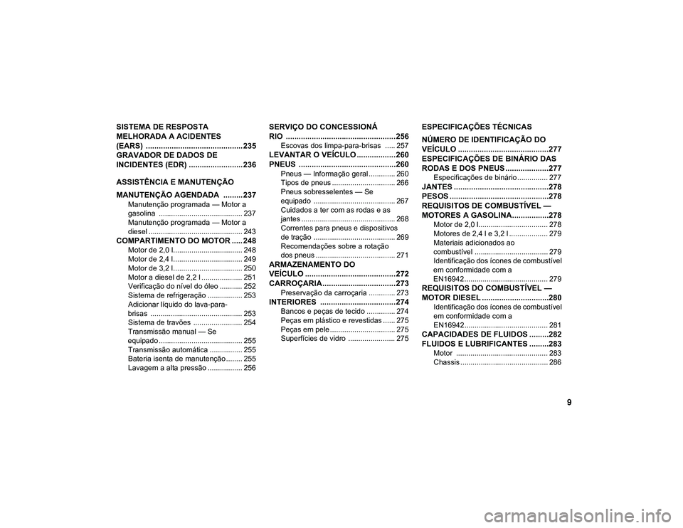 JEEP CHEROKEE 2020 Manual de Uso e Manutenção (in Portuguese) 9
SISTEMA DE RESPOSTA
MELHORADA A ACIDENTES
(EARS) ............................................. 235
GRAVADOR DE DADOS DE
INCIDENTES (EDR) ......................... 236
ASSISTÊNCIA E MANUTENÇÃO JEEP CHEROKEE 2020 Manual de Uso e Manutenção (in Portuguese) 9
SISTEMA DE RESPOSTA
MELHORADA A ACIDENTES
(EARS) ............................................. 235
GRAVADOR DE DADOS DE
INCIDENTES (EDR) ......................... 236
ASSISTÊNCIA E MANUTENÇÃO