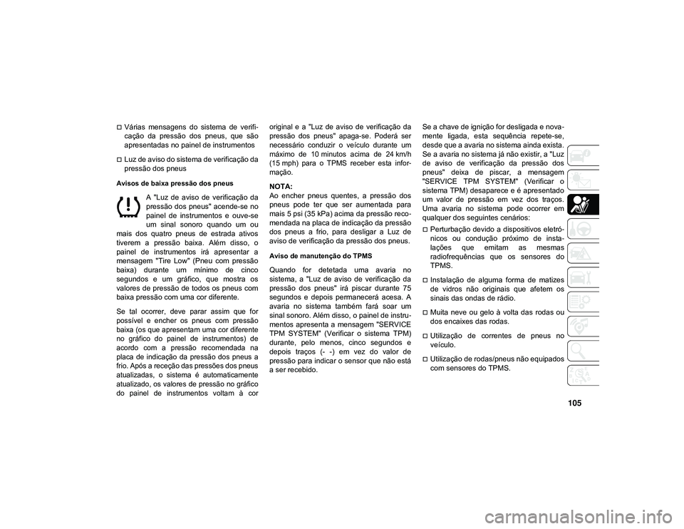 JEEP CHEROKEE 2021 Manual de Uso e Manutenção (in Portuguese) 105
Várias mensagens do sistema de verifi-
cação da pressão dos pneus, que são
apresentadas no painel de instrumentos
Luz de aviso do sistema de verificação da
pressão dos pne JEEP CHEROKEE 2021 Manual de Uso e Manutenção (in Portuguese) 105
Várias mensagens do sistema de verifi-
cação da pressão dos pneus, que são
apresentadas no painel de instrumentos
Luz de aviso do sistema de verificação da
pressão dos pne