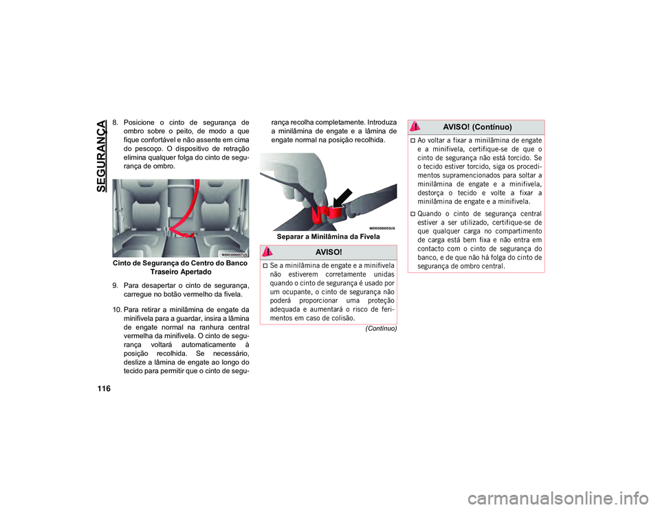 JEEP CHEROKEE 2021 Manual de Uso e Manutenção (in Portuguese) SEGURANÇA
116
(Contínuo)
8. Posicione o cinto de segurança deombro sobre o peito, de modo a que
fique confortável e não assente em cima
do pescoço. O dispositivo de retração
e JEEP CHEROKEE 2021 Manual de Uso e Manutenção (in Portuguese) SEGURANÇA
116
(Contínuo)
8. Posicione o cinto de segurança deombro sobre o peito, de modo a que
fique confortável e não assente em cima
do pescoço. O dispositivo de retração
e