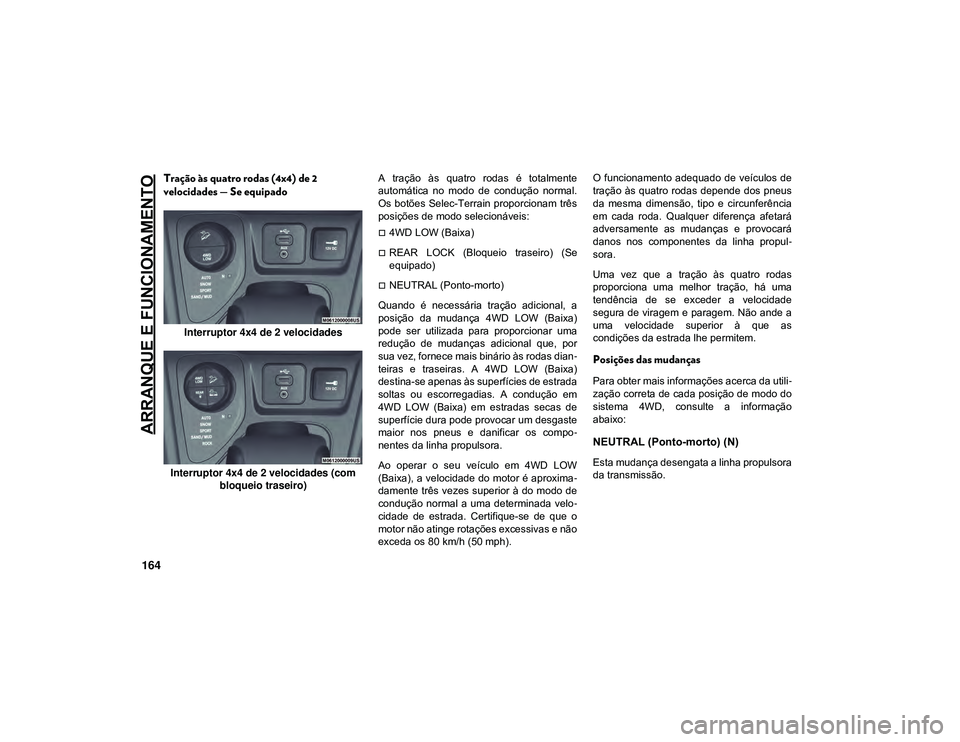 JEEP CHEROKEE 2021 Manual de Uso e Manutenção (in Portuguese) ARRANQUE E FUNCIONAMENTO
164
Tração às quatro rodas (4x4) de 2
velocidades — Se equipado
Interruptor 4x4 de 2 velocidades
Interruptor 4x4 de 2 velocidades (com bloqueio traseiro) A tração JEEP CHEROKEE 2021 Manual de Uso e Manutenção (in Portuguese) ARRANQUE E FUNCIONAMENTO
164
Tração às quatro rodas (4x4) de 2
velocidades — Se equipado
Interruptor 4x4 de 2 velocidades
Interruptor 4x4 de 2 velocidades (com bloqueio traseiro) A tração